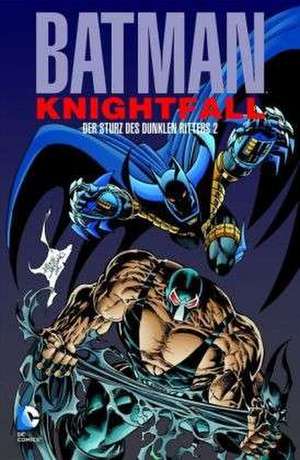 Batman: Knightfall 02. Der Sturz des Dunklen Ritters de Doug Moench