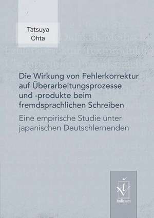 Die Wirkung von Fehlerkorrektur auf Überarbeitungsprozesse und -produkte beim fremdsprachlichen Schreiben de Tatsuya Ohta