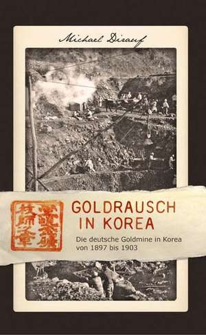 Goldrausch in Korea de Michael Dirauf