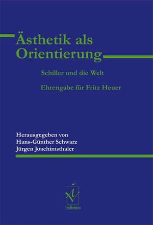 Ästhetik als Orientierung. Schiller und die Welt de Hans-Günther Schwarz