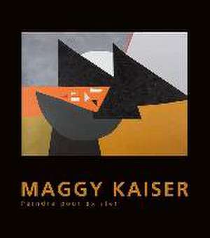 Maggy Kaiser- Peindre pour exister de Annegret Rittmann