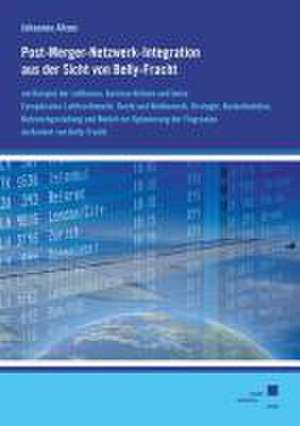 Post-Merger-Netzwerk-Integration aus der Sicht von Belly-Fracht am Beispiel der Lufthansa, Austrian Airlines und Swiss. de Johannes Alram