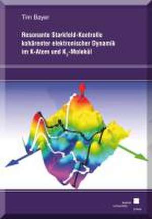 Resonante Starkfeld-Kontrolle kohärenter elektronischer Dynamik im K-Atom und K2-Molekül de Tim Bayer