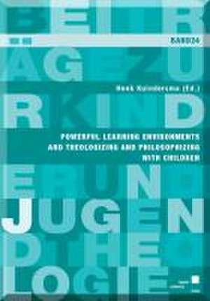 Powerful Learning Environments and Theologizing and Philosophizing with Children de Henk Kuindersma