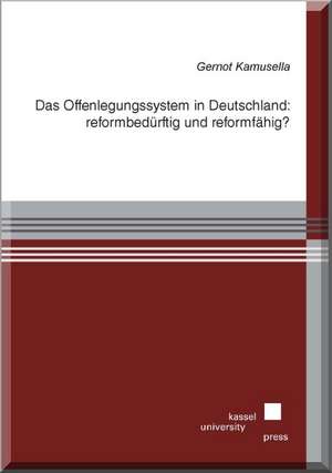 Das Offenlegungssystem in Deutschland: reformbedürftig und reformfähig? de Gernot Kamusella