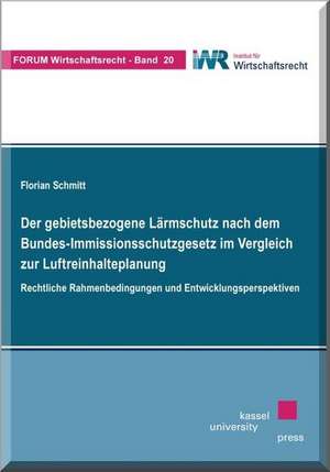 Der gebietsbezogene Lärmschutz nach dem Bundes-Immissionsschutzgesetz im Vergleich zur Luftreinhalteplanung de Florian Schmitt