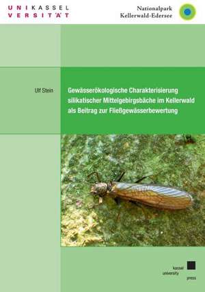 Gewässerökologische Charakterisierung silikatischer Mittelgebirgsbäche im Kellerwald als Beitrag zur Fließgewässerbewertung de Ulf Stein