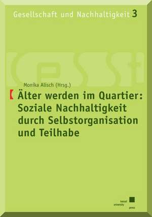 Älter werden im Quartier: Soziale Nachhaltigkeit durch Selbstorganisation und Teilhabe de Monika Alisch