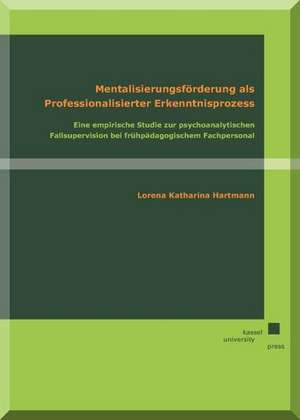 Mentalisierungsförderung als professionalisierter Erkenntnisprozess de Katharina Lorena Hartmann