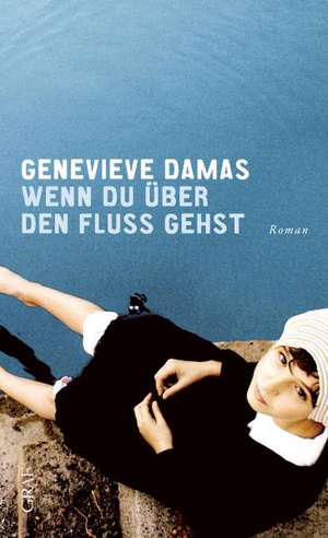 Wenn du über den Fluss gehst de Geneviève Damas