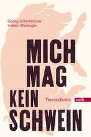 Mich mag kein Schwein de Georg Unterholzner