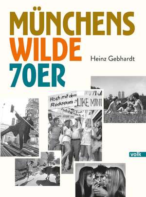 Münchens wilde 70er de Heinz Gebhardt