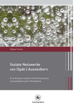 Soziale Netzwerke von (Spät-) Aussiedlern: Eine Analyse sozialer Unterstützung aus sozialarbeiterischer Perspektive de Fabian Frank