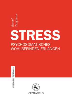 Stress: Psychosomatisches Wohlbefinden erlangen de Rasoul Tanghatar