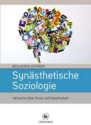 Synästhetische Soziologie: Versuche über Sinne und Gesellschaft de Benjamin Krämer