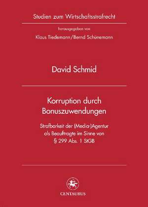 Korruption durch Bonuszuwendungen: Strafbarkeit der (Media-)Agentur als Beauftragte im Sinne von § 299 Abs. 1 StGB de David Schmid