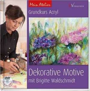 Mein Atelier: Grundkurs Acryl - Dekorative Motive de Brigitte Waldschmidt