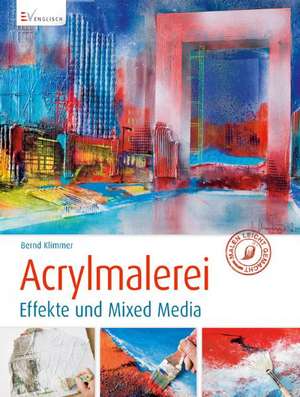 Acrylmalerei - Effekte und Mixed Media de Bernd Klimmer