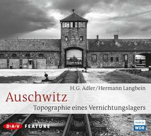 Auschwitz. Topographie eines Vernichtungslagers de H. G. Adler