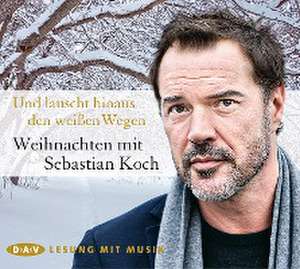 Und lauscht hinaus den weißen Wegen. Weihnachten mit Sebastian Koch de Sebastian Koch