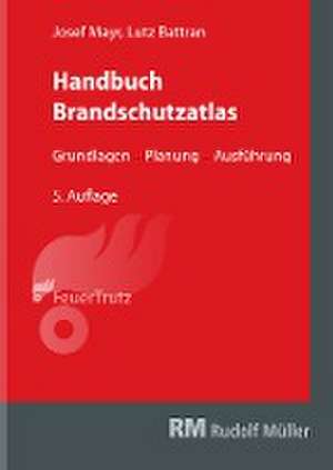 Handbuch Brandschutzatlas, 5. Auflage de Josef Mayr