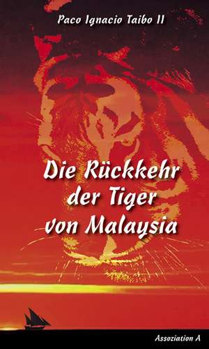 Die Rückkehr der Tiger von Malaysia de Paco Ignacio Taibo II