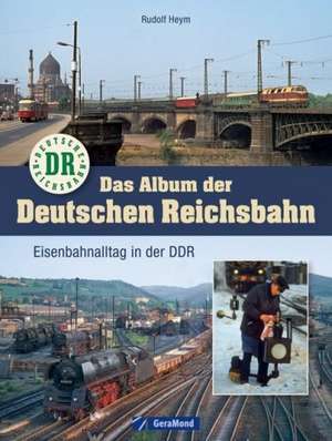 Das Album der Deutschen Reichsbahn de Rudolf Heym