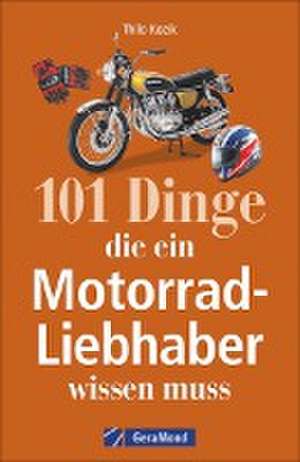 101 Dinge, die ein Motorrad-Liebhaber wissen muss! de Thilo Kozik