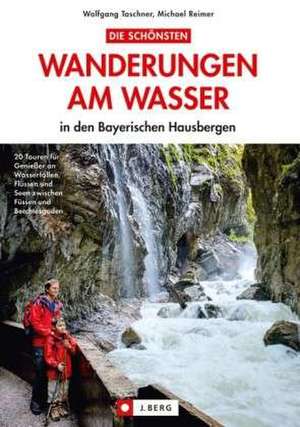 Wanderungen am Wasser in den Bayerischen Hausbergen de Wolfgang Taschner