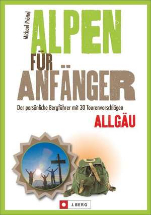 Alpen für Anfänger - Allgäu de Michael Pröttel