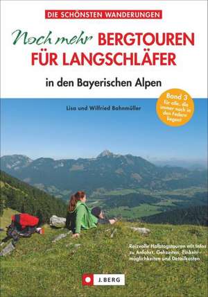 Noch mehr Bergtouren für Langschläfer in den Bayerischen Alpen de Wilfried Bahnmüller