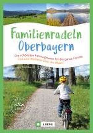 Familienradeln in Oberbayern und über die Alpen de Manuela Hochbaum