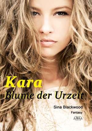 Kara - Blume der Urzeit (Großdruck) de Sina Blackwood