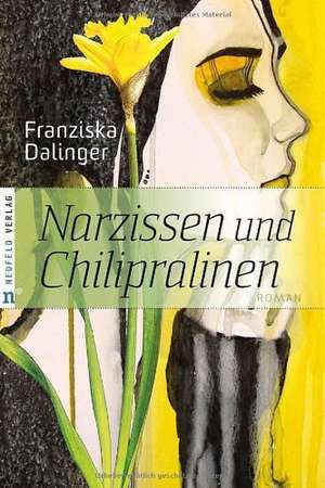 Narzissen und Chilipralinen de Franziska Dalinger