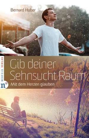 Gib deiner Sehnsucht Raum de Bernard Huber