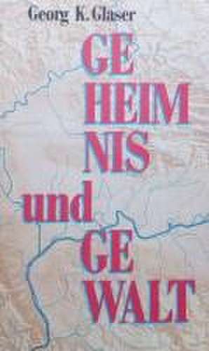 Geheimnis und Gewalt de Georg K. Glaser