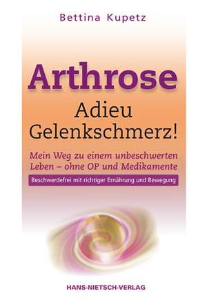 Arthrose - Adieu Gelenkschmerz de Bettina Kupetz