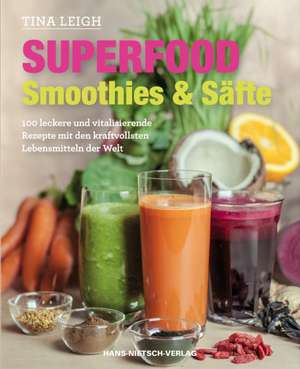 Superfood - Smoothies & Säfte de Tina Leigh