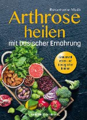 Arthrose heilen mit basische Ernährung de Rosemarie Muth