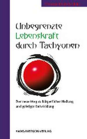 Unbegrenzte Lebenskraft durch Tachyonen de Christian Dittrich-Opitz