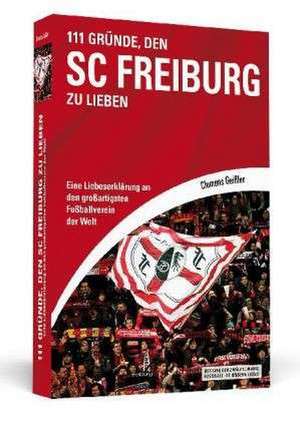 111 Gründe, den SC Freiburg zu lieben de Clemens Geißler