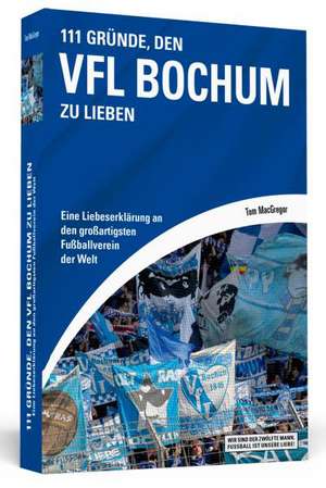 111 Gründe, den VfL Bochum zu lieben de Tom MacGregor