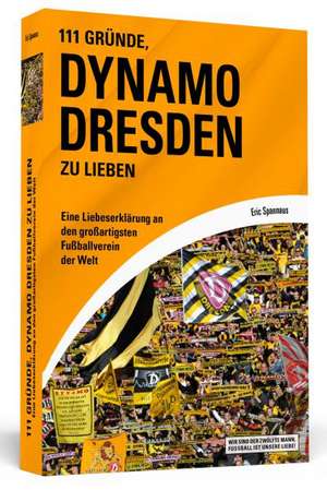 111 Gründe, Dynamo Dresden zu lieben de Eric Spannaus