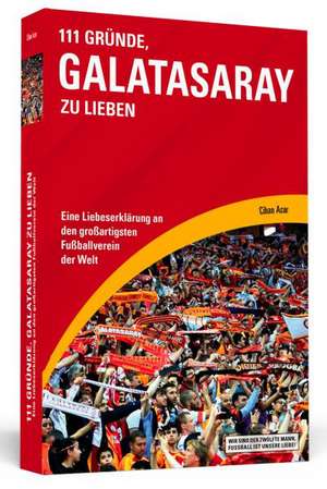 111 Gründe, Galatasaray zu lieben de Cihan Acar