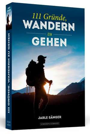 111 Gründe, wandern zu gehen de Jarle Sänger