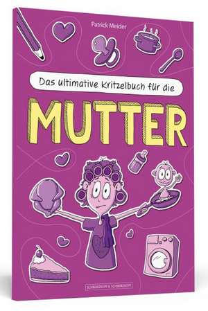 Das ultimative Kritzelbuch für die Mutter de Patrick Meider