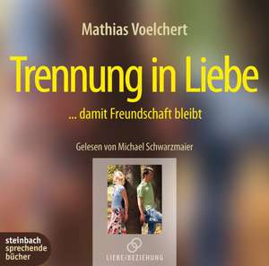 Trennung in Liebe ... damit Freundschaft bleibt de Mathias Voelchert