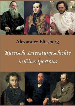 Russische Literaturgeschichte in Einzelporträts de Alexander Eliasberg