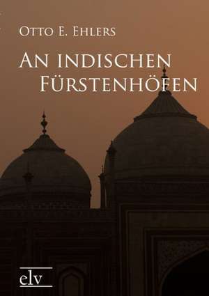 An indischen Fürstenhöfen de Otto E. Ehlers