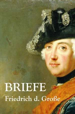 Briefe de Friedrich der Große